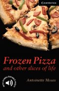frozen pizza and other slices of life (level 6)-antoinette moses-9780521750783 frozen pizza and other slices of life (level 6)-antoinette moses-9780521750783