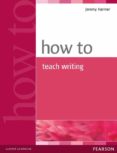 how to teach writing-jeremy harmer-9780582779983 how to teach writing-jeremy harmer-9780582779983