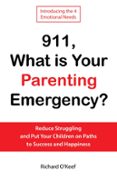 911, WHAT IS YOUR PARENTING EMERGENCY?: REDUCE STRUGGLING AND PUT YOUR CHILDREN ON PATHS TO SUCCESS AND HAPPINESS  (edición en inglés)