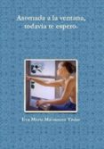 asomada a la ventana todavía te espero (ebook)-eva maria maisanava trobo-9781291374483 asomada a la ventana todavía te espero (ebook)-eva maria maisanava trobo-9781291374483