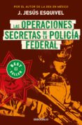 Descargas de libros electrónicos gratis para iPad 1 LAS OPERACIONES SECRETAS DE LA POLICÍA FEDERAL (Spanish Edition) de ESQUIVEL J. JESÚS MOBI PDB