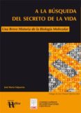 a la busqueda del secreto de la vida. una breve historia de la biologia molecular (ebook)-9788400097783 a la busqueda del secreto de la vida. una breve historia de la biologia molecular (ebook)-9788400097783