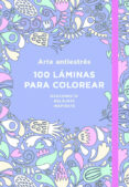 arte antiestrés: 100 láminas para colorear-9788401018183 arte antiestrés: 100 láminas para colorear-9788401018183