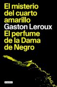el misterio del cuarto amarillo; el perfume de la dama de negro-gaston leroux-9788408085683 el misterio del cuarto amarillo; el perfume de la dama de negro-gaston leroux-9788408085683