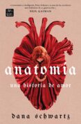 Electrónica ebooks descarga gratuita pdf ANATOMÍA: UNA HISTORIA DE AMOR  de DANA SCHWARTZ (Literatura española) 9788408275183