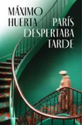 Descargar ebooks gratis en francés pdf PARÍS DESPERTABA TARDE
				EBOOK de MAXIM HUERTA PDF en español