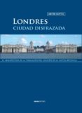 londres, ciudad disfrazada-anton capitel-9788415289883 londres, ciudad disfrazada-anton capitel-9788415289883