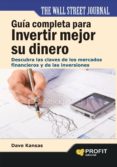guia completa para invertir mejor su dinero: descubra las claves de los mercados financieros y de las inversiones-dave kansas-9788415330783 guia completa para invertir mejor su dinero: descubra las claves de los mercados financieros y de las inversiones-dave kansas-9788415330783