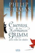 los cuentos de los hermanos grimm para todas las edades-philip pullman-9788415579083 los cuentos de los hermanos grimm para todas las edades-philip pullman-9788415579083