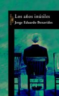 los años inutiles-jorge eduardo benavides medina-9788420443683 los años inutiles-jorge eduardo benavides medina-9788420443683