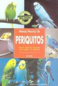 manual practico de periquitos: seleccion, alojamiento, alimentaci on, salud, cuidado, cria, exhibiciones-john bales-9788425513183 manual practico de periquitos: seleccion, alojamiento, alimentaci on, salud, cuidado, cria, exhibiciones-john bales-9788425513183