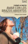 amar con los brazos abiertos-carmela baeza-9788426904683 amar con los brazos abiertos-carmela baeza-9788426904683