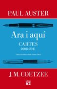 ara i aquí. cartes paul auster i j. m. coetzee (2008-2011)-j. m. coetzee-paul auster-9788429769883 ara i aquí. cartes paul auster i j. m. coetzee (2008-2011)-j. m. coetzee-paul auster-9788429769883