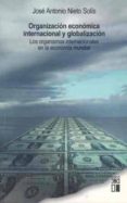 organizacion economica internacional y globalizacion: los organis mos internacionales en la economia mundial-jose antonio nieto solis-9788432312083 organizacion economica internacional y globalizacion: los organis mos internacionales en la economia mundial-jose antonio nieto solis-9788432312083
