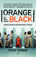 (pe) orange is the new black: cronica de mi año en una prision federal de mujeres-piper kerman-9788434414983 (pe) orange is the new black: cronica de mi año en una prision federal de mujeres-piper kerman-9788434414983