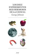 los diez experimentos mas hermosos de la ciencia-george johnson-9788434453883 los diez experimentos mas hermosos de la ciencia-george johnson-9788434453883