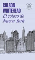 el coloso de nueva york-colson whitehead-9788439732983 el coloso de nueva york-colson whitehead-9788439732983