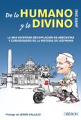de lo humano y lo divino: la mas divertida recopilacion de anecdotas y curiosidades de la historia de los papas-javier sanz-9788441533783 de lo humano y lo divino: la mas divertida recopilacion de anecdotas y curiosidades de la historia de los papas-javier sanz-9788441533783
