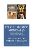 atlas historico mundial (i): de los origenes a la revolucion fran cesa-hermann kinder-werner hilgemann-manfred hergt-9788446024583 atlas historico mundial (i): de los origenes a la revolucion fran cesa-hermann kinder-werner hilgemann-manfred hergt-9788446024583