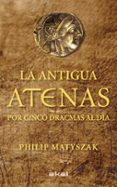 la antigua atenas por cinco dracmas al dia-philip matyszak-9788446035183 la antigua atenas por cinco dracmas al dia-philip matyszak-9788446035183