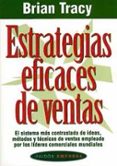 estrategias eficaces de ventas: el sistema mas contrastado de ide as, metodos y tecnicas de ventas empleado por los lideres comerciales mundiales-brian tracy-9788449303883 estrategias eficaces de ventas: el sistema mas contrastado de ide as, metodos y tecnicas de ventas empleado por los lideres comerciales mundiales-brian tracy-9788449303883
