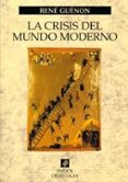 la crisis del mundo moderno-rene guenon-9788449311383 la crisis del mundo moderno-rene guenon-9788449311383