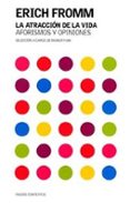 la atraccion de la vida: aforismos y opiniones-erich fromm-9788449313783 la atraccion de la vida: aforismos y opiniones-erich fromm-9788449313783