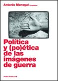 politica y poetica de las imagenes de guerra-antonio monegal-9788449320583 politica y poetica de las imagenes de guerra-antonio monegal-9788449320583