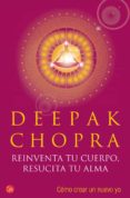 reinventa tu cuerpo, resucita tu alma-deepak chopra-9788466318983 reinventa tu cuerpo, resucita tu alma-deepak chopra-9788466318983