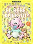 donde esta el bebe xungui?-9788466609883 donde esta el bebe xungui?-9788466609883