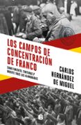 los campos de concentracion de franco-carlos hernandez de miguel-9788466664783 los campos de concentracion de franco-carlos hernandez de miguel-9788466664783