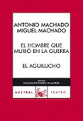 el hombre que murio en la guerra / el aguilucho-manuel machado-antonio machado-9788467028683 el hombre que murio en la guerra / el aguilucho-manuel machado-antonio machado-9788467028683