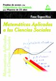 matematicas aplicadas a las ciencias sociales.fase especifica. pr uebas de acceso a las universidades de andalucia para mayores de 25 años-9788467675283 matematicas aplicadas a las ciencias sociales.fase especifica. pr uebas de acceso a las universidades de andalucia para mayores de 25 años-9788467675283