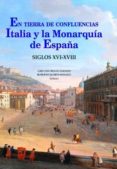 en tierra de confluencias: italia y la monarquia de españa siglo xvi-xviii-cristina bravo lozano-roberto quiros rosado-9788472743083 en tierra de confluencias: italia y la monarquia de españa siglo xvi-xviii-cristina bravo lozano-roberto quiros rosado-9788472743083