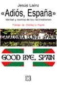 adios españa verdad y mentira de los nacionalismos-jesus lainz-9788474907483 adios españa verdad y mentira de los nacionalismos-jesus lainz-9788474907483