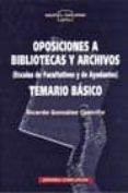 oposiciones a bibliotecas y archivos: temario basico (escalas de facultativos y ayudantes. temario basico)-ricardo gonzalez castrillo-9788474916683 oposiciones a bibliotecas y archivos: temario basico (escalas de facultativos y ayudantes. temario basico)-ricardo gonzalez castrillo-9788474916683