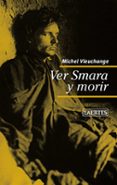 ver smara y morir-michel vieuchange-9788475849683 ver smara y morir-michel vieuchange-9788475849683