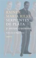 serpientes de plata y otros cuentos-rainer maria rilke-9788478449583 serpientes de plata y otros cuentos-rainer maria rilke-9788478449583