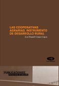 las cooperativas agrarias. instrumento de desarrollo rural-jose daniel gomez lopez-9788479087883 las cooperativas agrarias. instrumento de desarrollo rural-jose daniel gomez lopez-9788479087883
