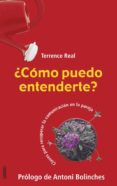 ¿como puedo entenderte?: claves para recuperar la comunicacion en la pareja-antonio bolinches-terrence real-9788479535483 ¿como puedo entenderte?: claves para recuperar la comunicacion en la pareja-antonio bolinches-terrence real-9788479535483