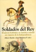 soldados del rey: el ejercito borbonico en america colonial en vi speras de la independencia-allan j. kuethe-juan (eds.) marchena f.-9788480215183 soldados del rey: el ejercito borbonico en america colonial en vi speras de la independencia-allan j. kuethe-juan (eds.) marchena f.-9788480215183