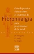 guia de practica clinica sobre el sindrome de fibromialgia para p rofesionales de la salud-d. munguia-c. alegre-9788480862783 guia de practica clinica sobre el sindrome de fibromialgia para p rofesionales de la salud-d. munguia-c. alegre-9788480862783