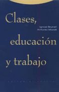 clases, educacion y trabajo-ignasi brunet-antonio morell-9788481642483 clases, educacion y trabajo-ignasi brunet-antonio morell-9788481642483