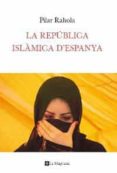 la republica islamica d espanya-pilar rahola-9788482649283 la republica islamica d espanya-pilar rahola-9788482649283