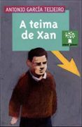 a teima de xan-antonio garcia teijeiro-9788482887883 a teima de xan-antonio garcia teijeiro-9788482887883
