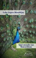 que mundo tan maravilloso-lola lopez mondejar-9788483932483 que mundo tan maravilloso-lola lopez mondejar-9788483932483