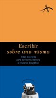 escribir sobre uno mismo: todas las claves para dar forma literar ia al material biografico-silvia adela kohan-9788484281283 escribir sobre uno mismo: todas las claves para dar forma literar ia al material biografico-silvia adela kohan-9788484281283