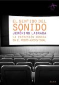 el sentido del sonido: la expresion sonora en el medio audiovisua l-jeronimo labrada-9788484284383 el sentido del sonido: la expresion sonora en el medio audiovisua l-jeronimo labrada-9788484284383