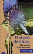 el cesped de la luna-alejandro lopez andrada-9788484331483 el cesped de la luna-alejandro lopez andrada-9788484331483