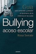 bullying, acoso escolar. guia para entender y prevenir el fenomen o de la violencia en las aulas-rosa serrate-9788484832683 bullying, acoso escolar. guia para entender y prevenir el fenomen o de la violencia en las aulas-rosa serrate-9788484832683